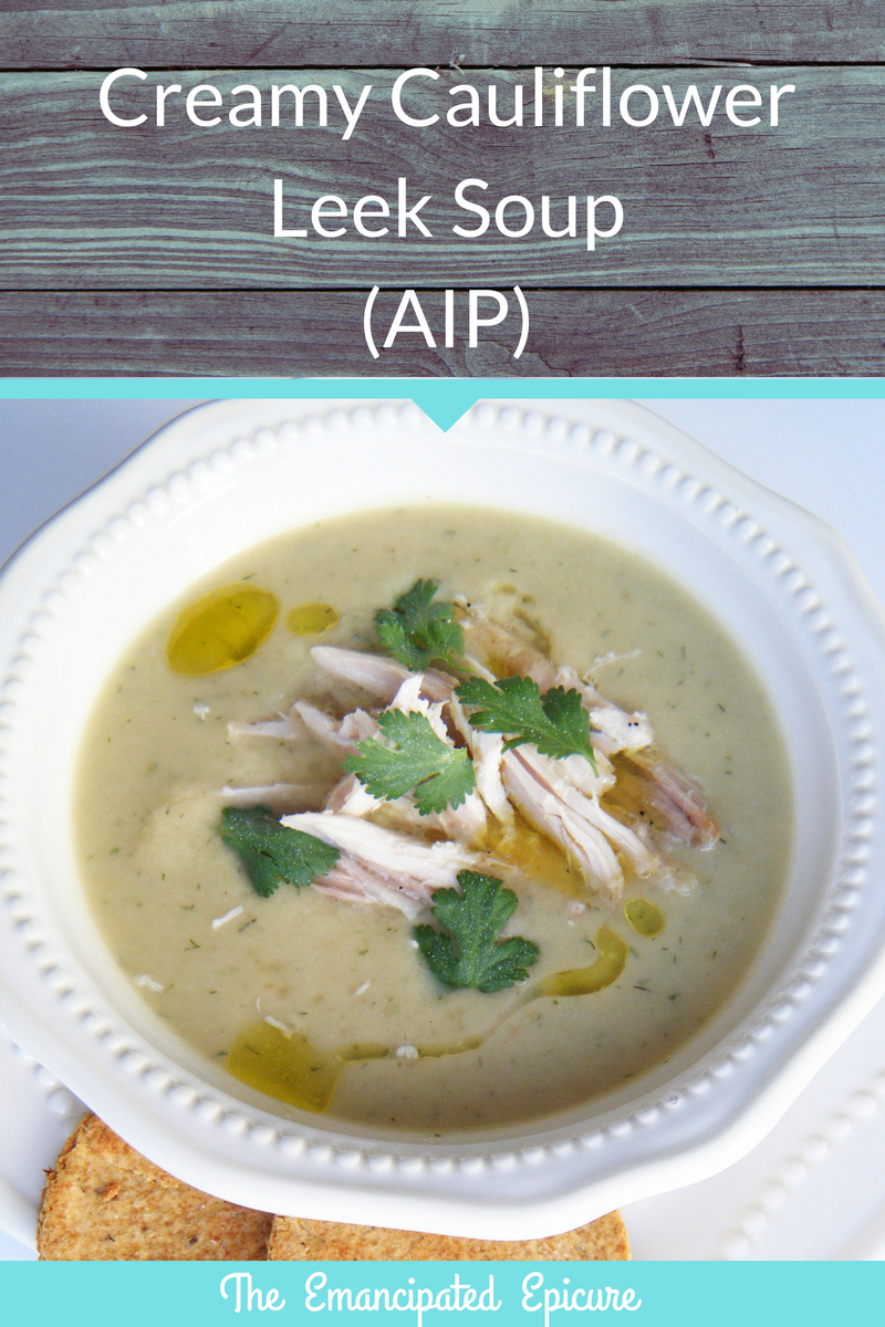 Creamy Cauliflower Leek Soup (AIP, Paleo Autoimmune Protocol Recipe). The Emancipated Epicure. 
